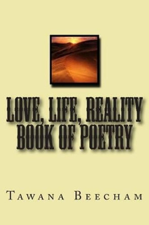 Love, Life, Reality book of Poetry by Tawana M Beecham 9781470077600