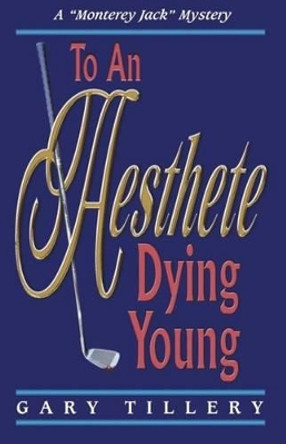 To An Aesthete Dying Young by Gary Tillery 9781493594856