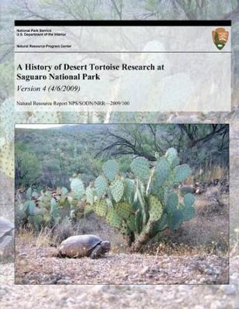 A History of Desert Tortoise Research at Saguaro National Park: Version 4 (4/6/20) by Don E Swann 9781493701667