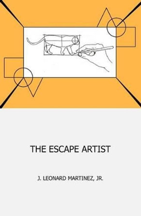 The Escape Artist by J Leonard Martinez Jr 9781466339774