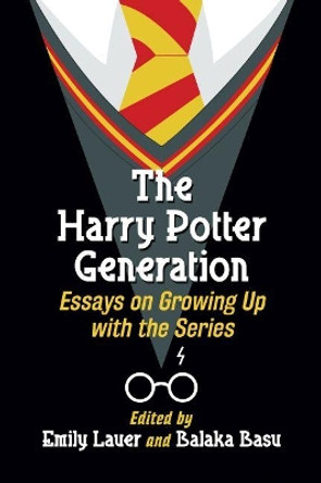 The Harry Potter Generation: Essays on Growing Up with the Series by Emily Lauer 9781476670034