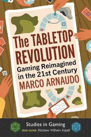 The Tabletop Revolution: Gaming Reimagined in the 21st Century Marco Arnaudo 9781476682037