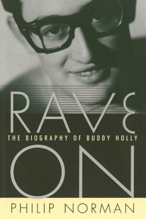 Rave on: The Biography of Buddy Holly by Philip Norman 9781476779461