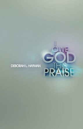 I Owe God This Praise by Hayman L Deborah 9781427619075