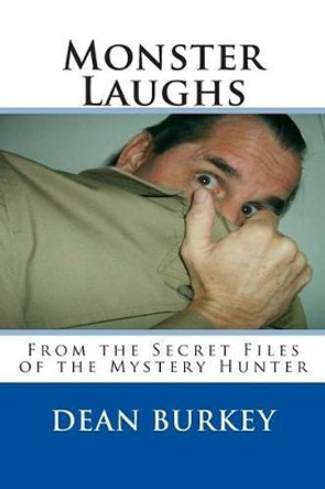 Monster Laughs: From the Secret Files of the Mystery Hunter by Dean Burkey 9781466344433