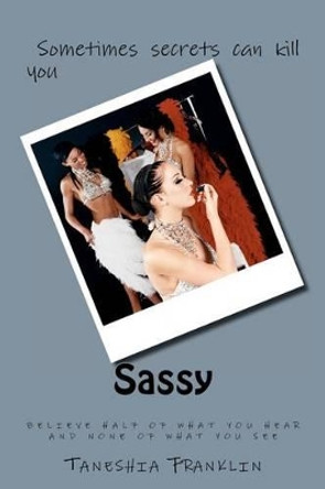 Sassy: believe half of what you hear and none of what you see by Taneshia N Franklin 9781466409255