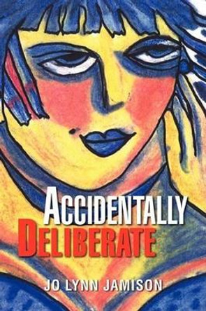 Accidentally Deliberate by Jo Lynn Jamison 9781436362917