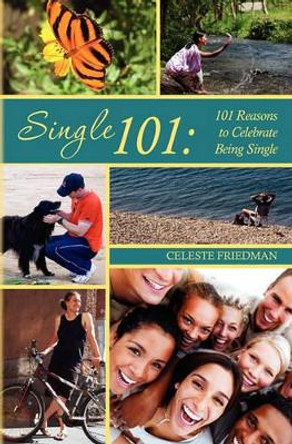 Single 101: 101 Reasons to Celebrate Being Single by Celeste Friedman 9781451510515