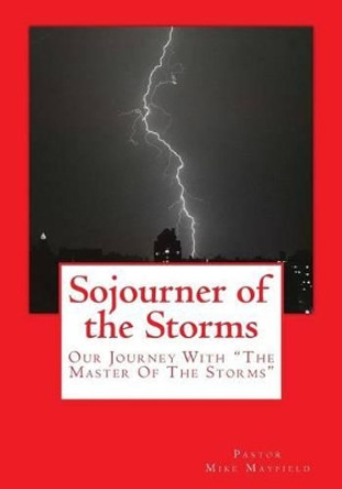 Sojourner of the Storms by Mike Mayfield 9781479144679
