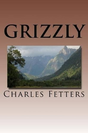 Grizzly by Charles Fetters 9781468119190