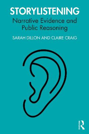 Storylistening: Narrative Evidence and Public Reasoning by Sarah Dillon