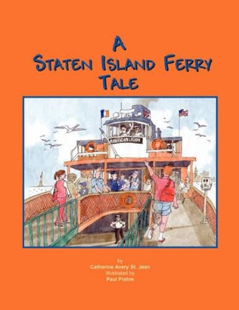 A Staten Island Ferry Tale by Catherine Avery St Jean 9781413402629