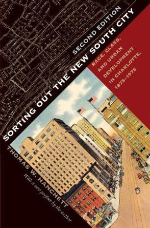 Sorting Out the New South City: Race, Class, and Urban Development in Charlotte, 1875-1975 by Thomas W. Hanchett 9781469656441