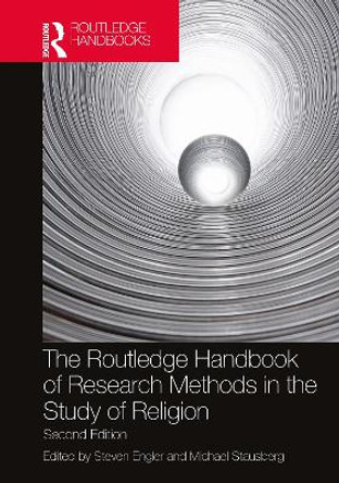The Routledge Handbook of Research Methods in the Study of Religion by Steven Engler