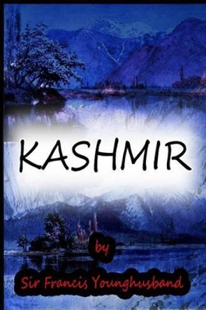 Kashmir by Sir Francis Younghusband 9781477587003