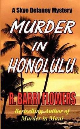 Murder in Honolulu: A Skye Delaney Mystery by R Barri Flowers 9781477634783