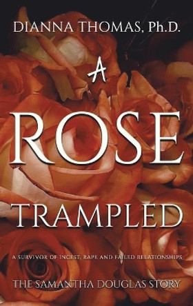 A Rose Trampled by Dianna Thomas 9781645757412