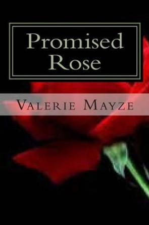 Promised Rose: A companion Story to Where the Rose Petals Fall by Valerie Mayze 9781479380169