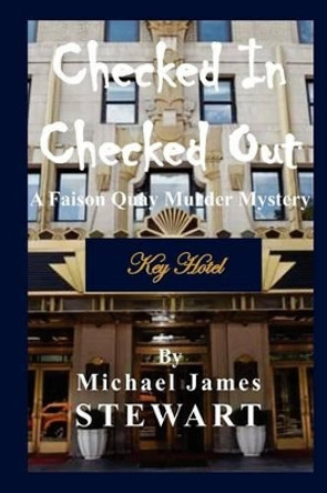 Checked In / Checked Out: A Faison Quay Murder Mystery by Michael James Stewart 9781480142510