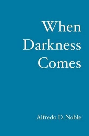 When Darkness Comes by Alfredo D Noble 9781419668296