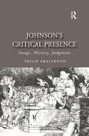 Johnson's Critical Presence: Image, History, Judgment by Philip Smallwood