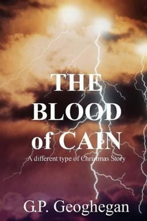 The Blood Of Cain by G P Geoghegan 9781440433177