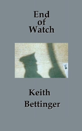 End of Watch by Keith Bettinger 9781450783705