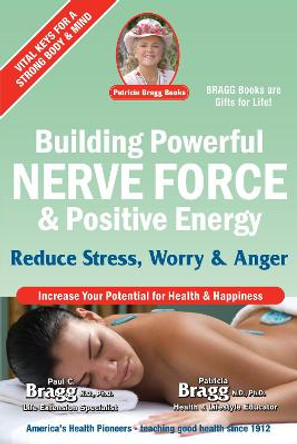 Building Powerful Nerve Force & Positive Energy: Reduce Stress, Worry and Anger by Paul Bragg