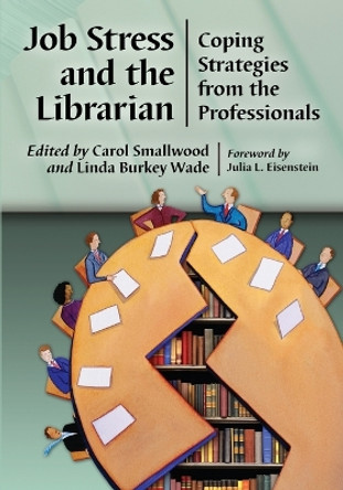 Job Stress and the Librarian: Coping Strategies from the Professionals by Carol Smallwood 9780786471805