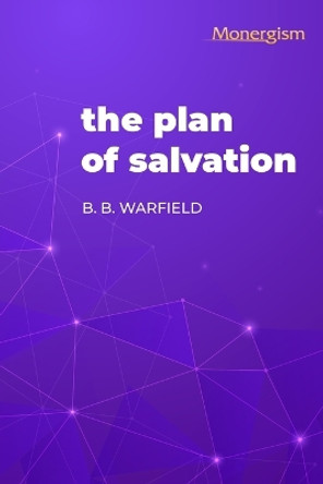 The Plan of Salvation by B B Warfield 9781648631115