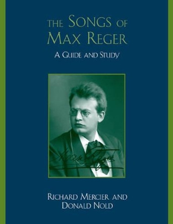 The Songs of Max Reger: A Guide and Study by Richard Mercier 9780810861206