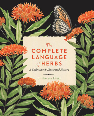 The Complete Language of Herbs: A Definitive and Illustrated History: Volume 8 S. Theresa Dietz 9781577152828
