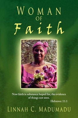 Woman of Faith by Linnah C Madumadu 9781441571007
