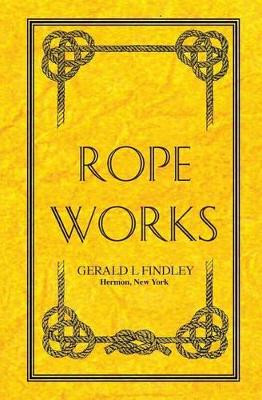 Rope Works by Gerald L Findley 9781439213162