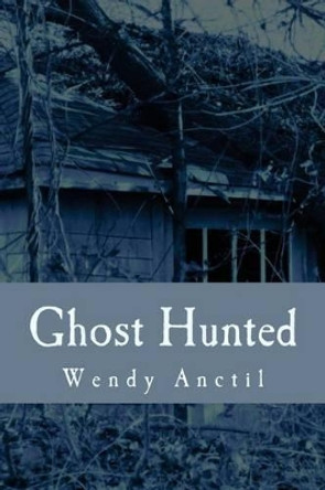 Ghost Hunted by Wendy Anctil 9781449980221