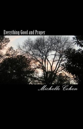 Everything Good and Proper by Michelle Cohen 9781450546416