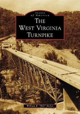 The West Virginia Turnpike by William R Archer 9781467109819