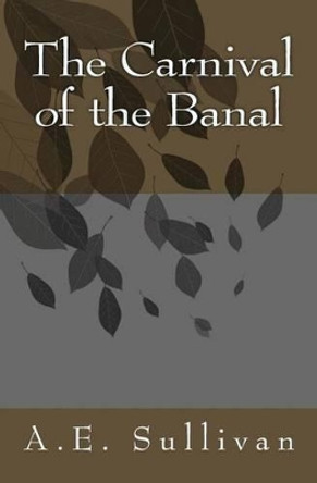 The Carnival of the Banal by A E Sullivan 9781448628667