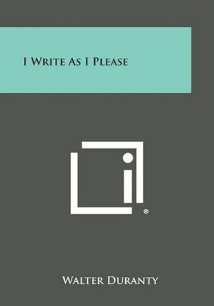 I Write as I Please by Walter Duranty 9781494093716