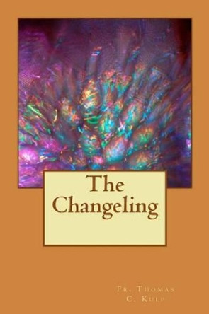 The Changeling by Thomas C Kulp 9781494205973