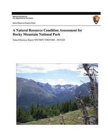 A Natural Resource Condition Assessment for Rocky Mountain National Park by Melannie Hartman 9781494453503