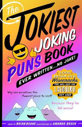 The Jokiest Joking Puns Book Ever Written . . . No Joke!: 1,001 Brand-New Wisecracks That Will Keep You Laughing out Loud by Brian Boone 9781250201997