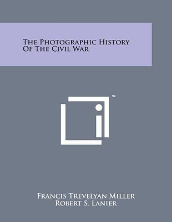 The Photographic History of the Civil War by Francis Trevelyan Miller 9781169967168
