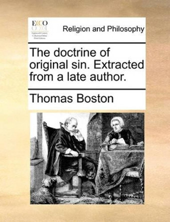 The Doctrine of Original Sin. Extracted from a Late Author. by Thomas Boston 9781170000014