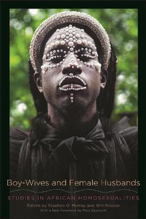 Boy-Wives and Female Husbands: Studies in African Homosexualities by Will Roscoe