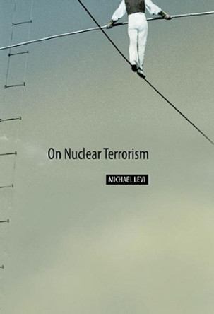 On Nuclear Terrorism by Michael Levi 9780674032385