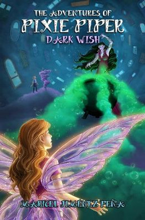 The Adventures of Pixie Piper: Dark Wish by Maricel Jimenez Pena 9781095942932