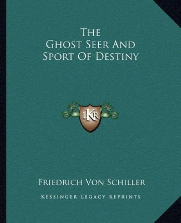 The Ghost Seer and Sport of Destiny by Friedrich Schiller 9781162695624