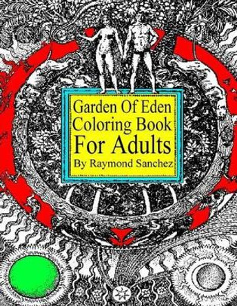 Garden Of Eden Coloring Book For Adults by Raymond Sanchez 9781530312481