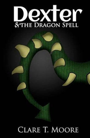 Dexter & The Dragon Spell by Clare T Moore 9781463647704